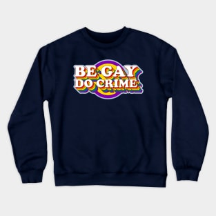 Be Gay Do Crime - LGBTQIA+ Rainbow Pride Flag Typography Crewneck Sweatshirt